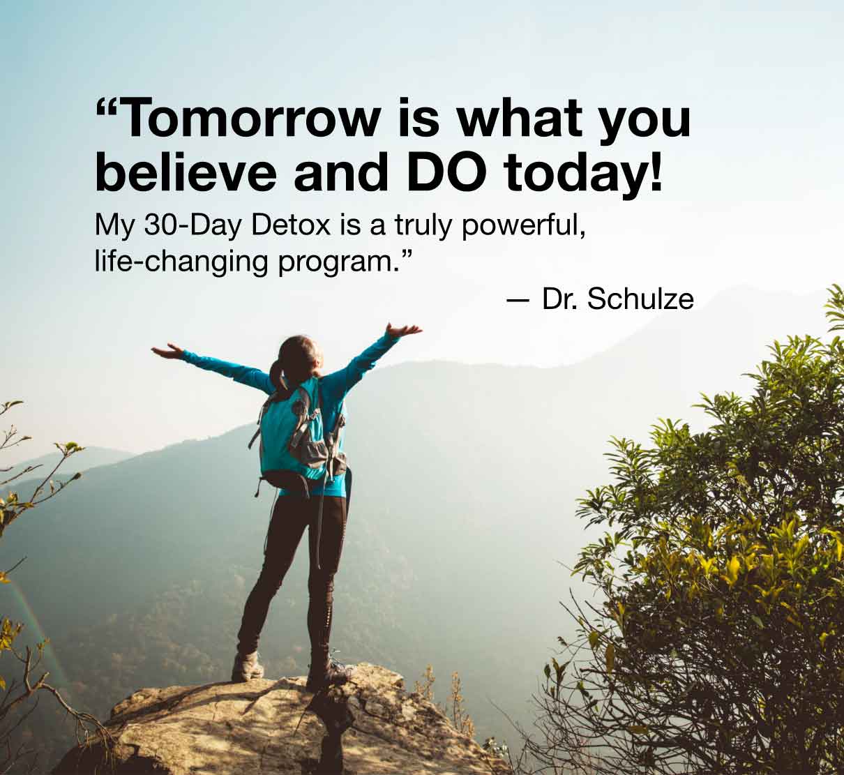 Tomorrow is what you believe and do today!